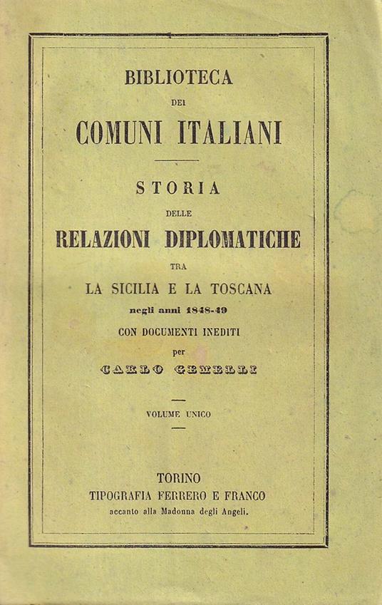 Storia delle relazioni diplomatiche tra la Sicilia e la Toscana negli anni 1848-49. Con documenti inediti. Volume Unico - Carlo Melli - copertina