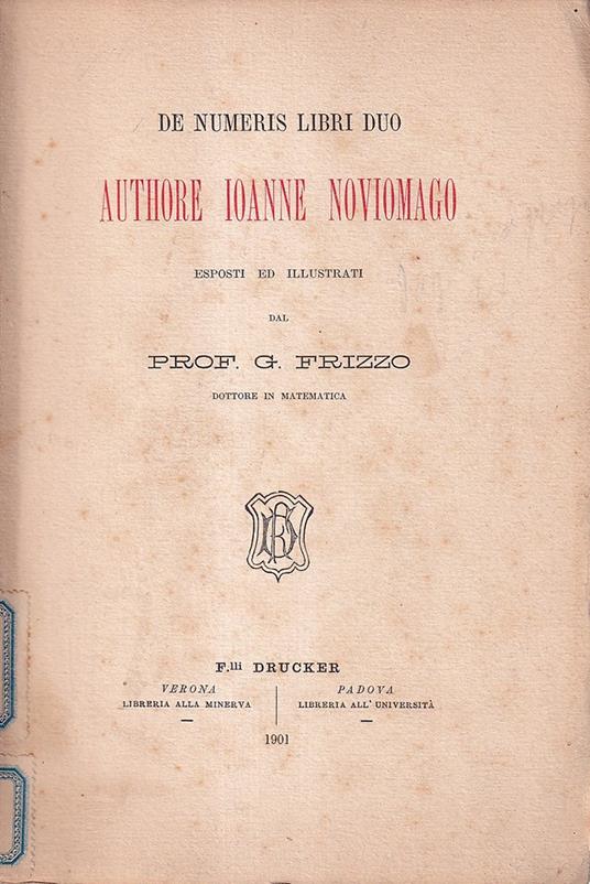 De numeris libri duo. Authore Ioanne Noviomago. Esposti ed illustrati dal Prof. G. Frizzo - copertina