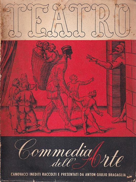 Commedia dell'arte. Canovacci della gloriosa commedia dell'arte raccolti e presentati da Anton Giulio Bragaglia - copertina
