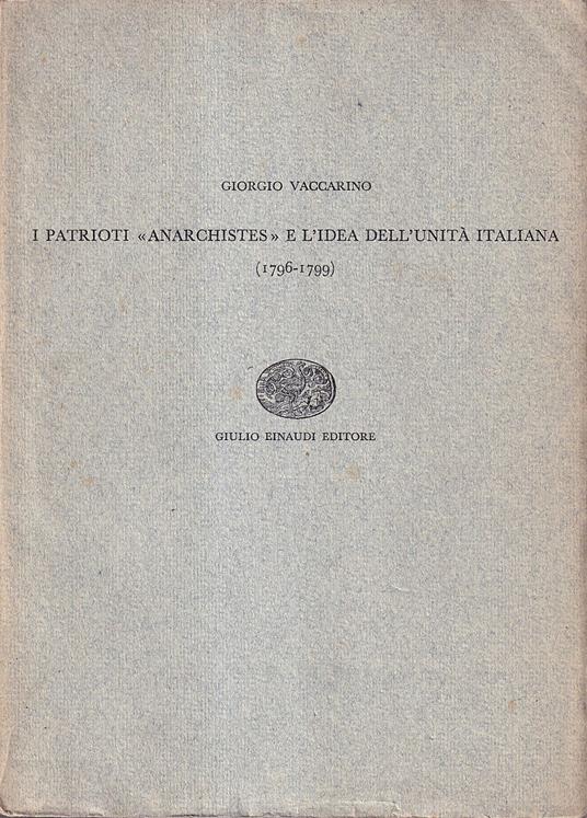 I patrioti Anarchistes e l'idea dell'unità italiana (1796-1799) - Giorgio Vaccarino - copertina