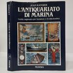 L' antiquariato di marina. Guida ragionata per l'amatore e il collezionista