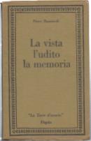 La Vista, L'udito, La Memoria. Scritti D'arte, Di Musica, Di Storia - Piero Buscaroli - copertina