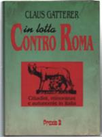 In Lotta Contro Roma. Cittadini, Minoranze E Autonomie In Italia