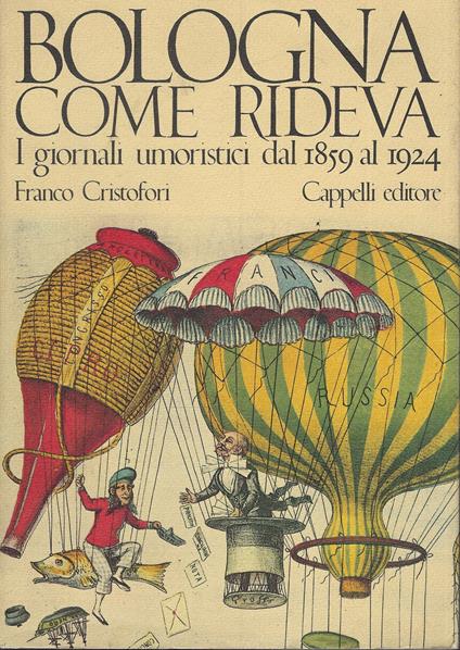 Bologna Come Rideva . I Giornali Umoristici Dal 1859 Al 1924 - Franco Cristofori - copertina
