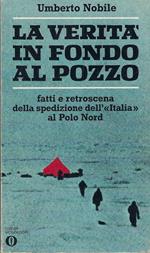 La verità in fondo al pozzo. fatti e retroscena della spedizione dell'