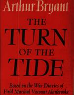 The Turn of the Tide. based on the War Diaries of Field Marshal Viscount Alanbrooke