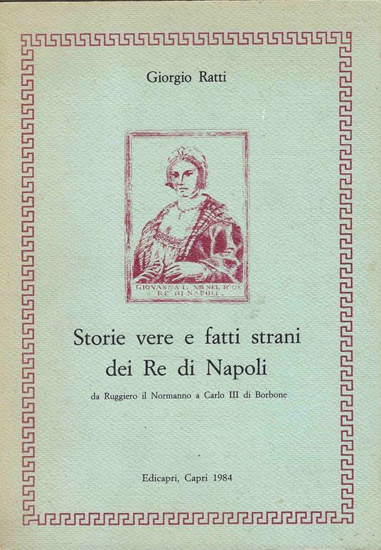 Storie vere e fatti strani dei Re di Napoli, da Ruggiero il Normanno a Carlo III di Borbone - Giorgio Latti - copertina