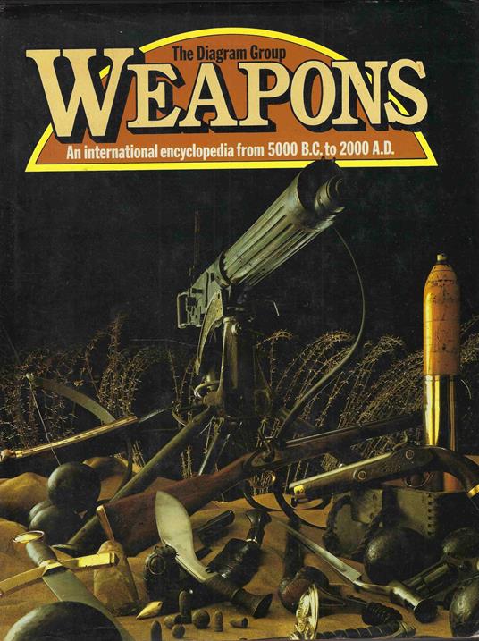 Weapons . An international encyclopedia from 5000 B. C. to 2000 A. D - copertina