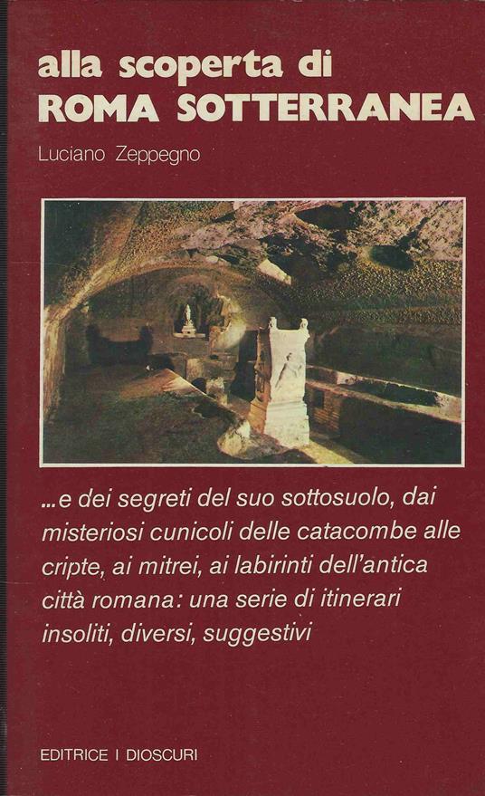 Alla scoperta di Roma Sotterranea - Luciano Zeppegno - copertina