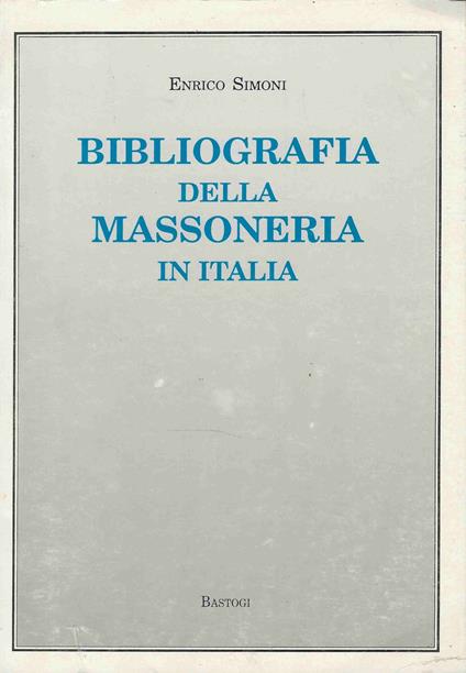 Bibliografia della Massoneria in Italia - Enrico Simoni - copertina
