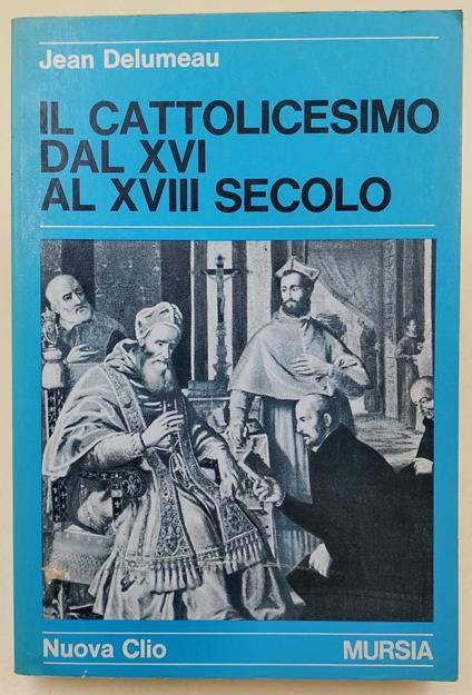 Il Cattolicesimo Dal Xvi Al Xvii Secolo - Jean Delumeau - copertina