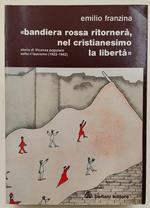 Bandiera Rossa Ritornerà, Nel Cristianesimo La Libertà-Storia Di Vicenza Popolare Sotto Il Fascismo