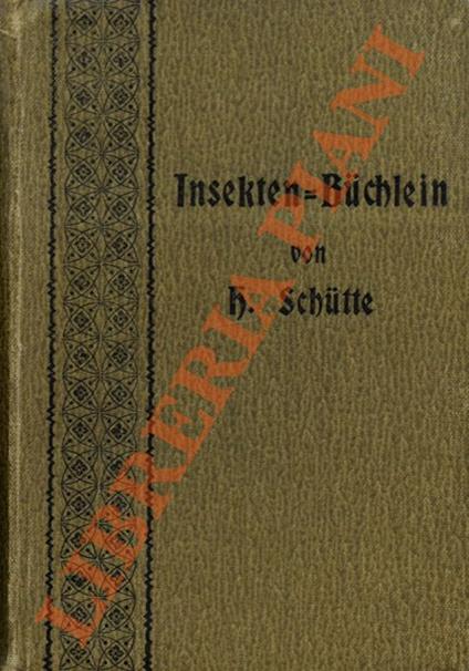 Insekten-Büchlein. Die wichtigsten Feinde und Freunde der Landwirtschaft aus der Klasse der Insekten. 2. vermehrte u. verbesserte Aufl., - copertina