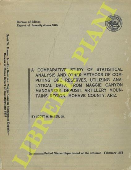 A Comparative Study Of Statistical Analysis And Other Methods Of Computing Ore Reserves, Utilizing Analytical Data From Maggie Canyon Manganese Deposit, Artillery Mountains Region, Mohave County, Ariz - copertina