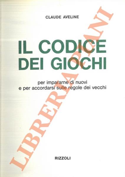 Il codice dei giochi. Per impararne di nuovi e per accordarsi sulle regole dei vecchi - Claude Aveline - copertina