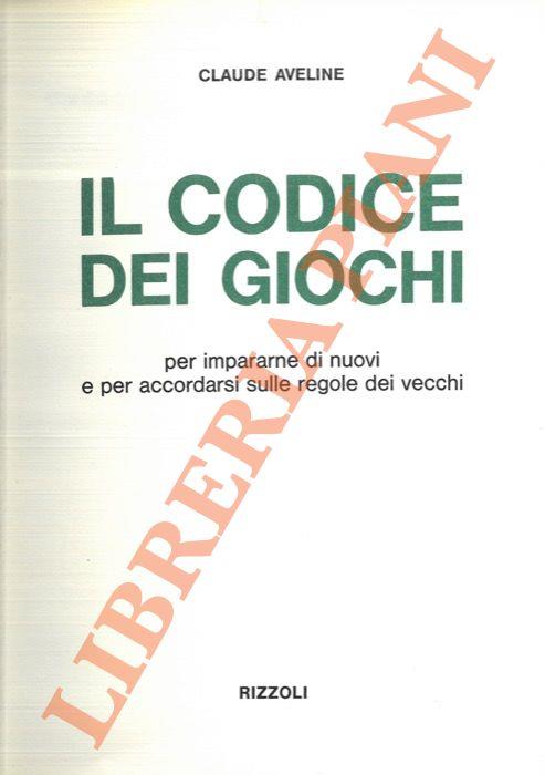 Il codice dei giochi. Per impararne di nuovi e per accordarsi sulle regole dei vecchi - Claude Aveline - copertina