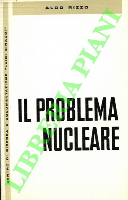 Il problema nucleare - Aldo Rizzo - copertina