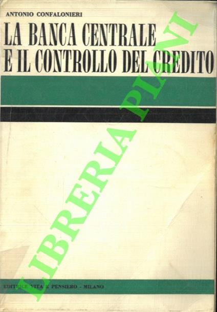 La Banca Centrale e il controllo del credito - Antonio Confalonieri - copertina