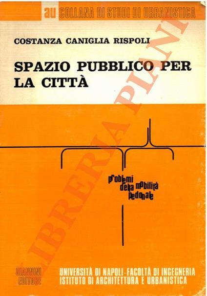 Spazio pubblico per la città. Problemi della mobilità pedonale - Costanza Caniglia Rispoli - copertina