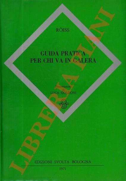 Guida pratica per chi va in galera. Presentazione di Luca Goldoni - Enzo Rossi-Ròiss - copertina