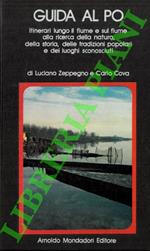 Guida al Po. Itinerari lungo il fiume e sul fiume alla ricerca della natura, della storia, delle tradizioni popolari e dei luoghi sconosciuti