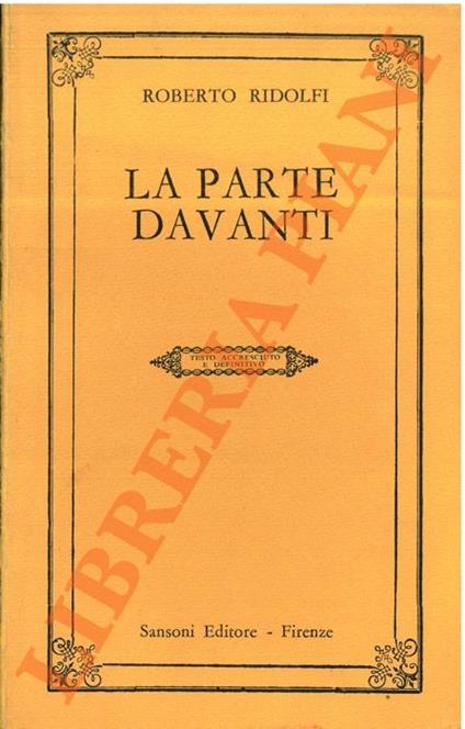 La parte davanti. Testo accresciuto e definitivo - Roberto Ridolfi - copertina