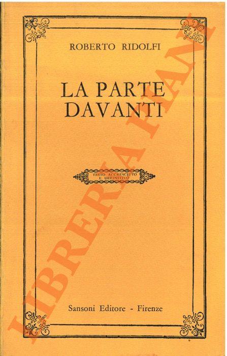 La parte davanti. Testo accresciuto e definitivo - Roberto Ridolfi - copertina