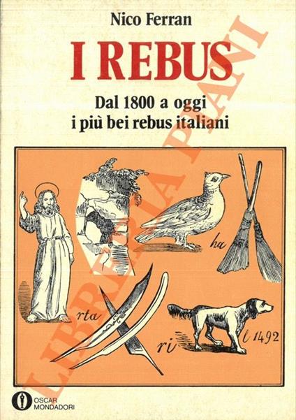 I rebus. Dal 1800 a oggi i più bei rebus italiani - Nico Ferran - copertina