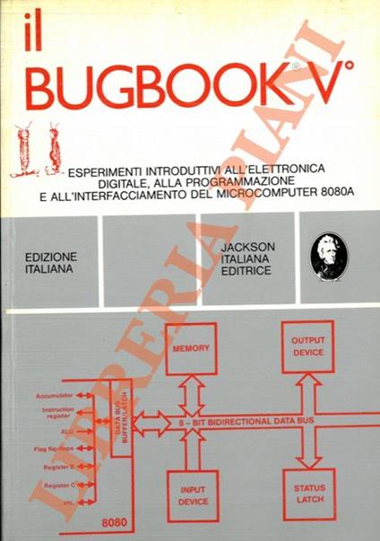 Il Bugbook V. Esperimenti introduttivi all’elettronica digitale, alla programmazione e all’interfacciamento del microcomputer 8080A - copertina