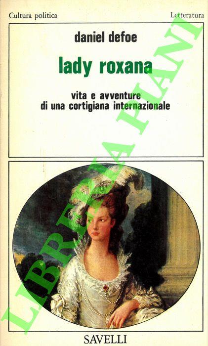 Lady Roxana. Vita e avventure di una cortigiana internazionale. Con le aggiunte anonime dei moralizzatori del Settecento - Daniel Defoe - copertina