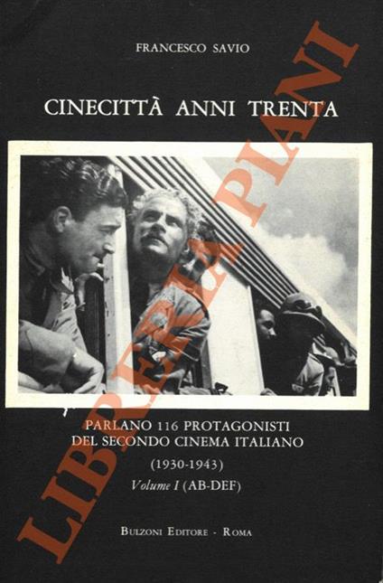 Cinecittà anni Trenta. Parlano 116 protagonisti del secondo cinema italiano (1930-1943). Volume I (AB-DEF). Volume II (DEG-MOR). Volume III (NAZ-ZAV) - Francesco Savio - copertina