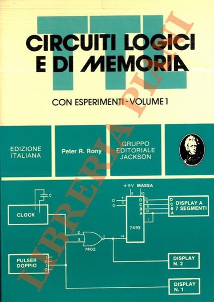 Circuiti logici e di memoria. Con esperimenti, Volume 1 - Peter R. Rony - copertina