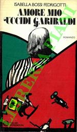 Amore mio uccidi Garibaldi