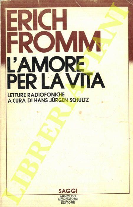 L' amore per la vita. Letture radiofoniche a cura di Hans Jurgen Schultz - Erich Fromm - copertina