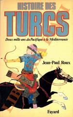 Histoire des Turcs. Deux mille ans du Pacifique à la Méditerranée