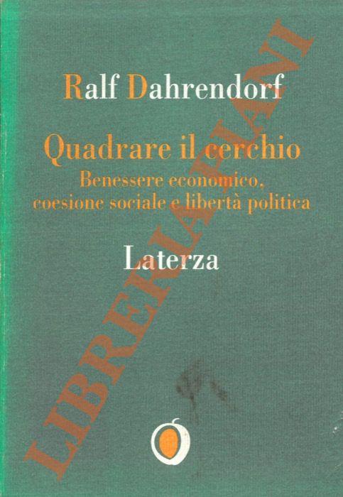 Quadrare il cerchio. Benessere economico, coesione sociale e libertà politica - Ralf Dahrendorf - copertina