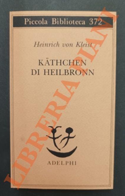 Kathchen di Heilbronn ovvero la prova del fuoco. Grande dramma storico-cavalleresco - Heinrich von Kleist - copertina