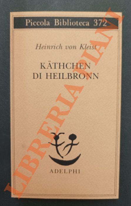 Kathchen di Heilbronn ovvero la prova del fuoco. Grande dramma storico-cavalleresco - Heinrich von Kleist - copertina