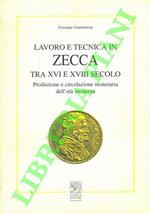 Lavoro e tecnica in zecca tra XVI e XVIII secolo. Produzione e circolazione monetaria dell’età moderna