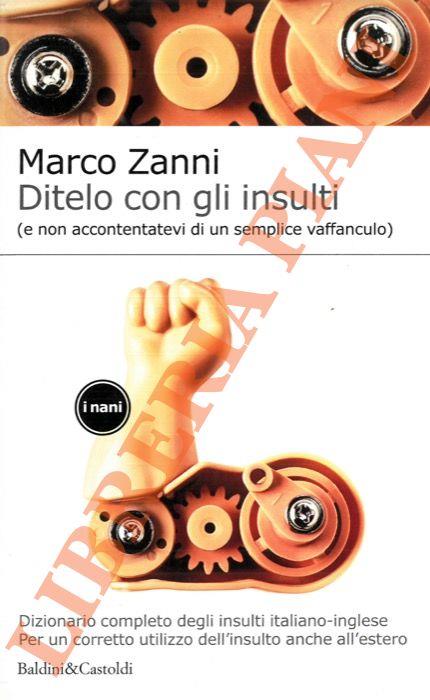 Ditelo con gli insulti (e non accontentatevi di un semplice vaffanculo). Dizionario completo degli insulti italiano - inglese per un corretto utilizzo dell'insulto anche all'estero - Marco Zanni - copertina