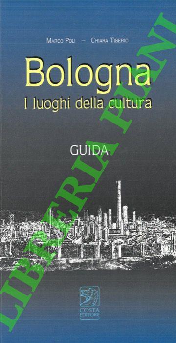 Bologna. I luoghi della cultura. Guida - copertina