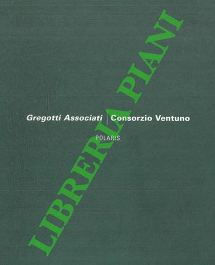 Gregotti Associati e Consorzio Ventuno. Polaris. Parco scientifico e tecnologico della Sardegna. Pula 1993-2003 - Augusto Cagnardi - copertina