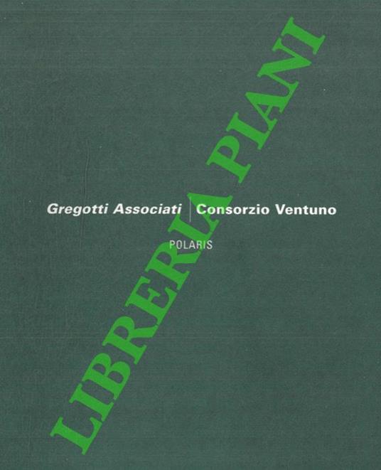 Gregotti Associati e Consorzio Ventuno. Polaris. Parco scientifico e tecnologico della Sardegna. Pula 1993-2003 - Augusto Cagnardi - copertina