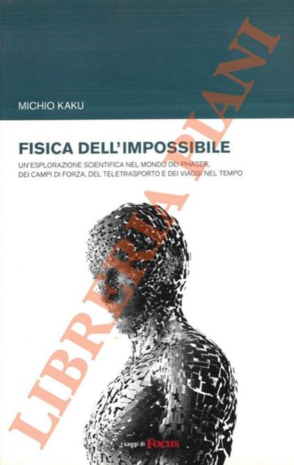 Fisica dell'impossibile. Un'esplorazione scientifica nel mondo dei phaser, dei campi di forza, del teletrasporto e dei viaggi nel tempo - Michio Kaku - copertina