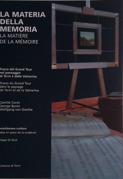 La materia della memoria. Tracce del Grand Tour nel paesaggio di Terni e della Valnerina - La matiere de la memoire.. - copertina