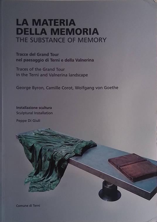 La materia della memoria. Tracce del Grand Tour nel paesaggio di Terni e della Valnerina - The substance of memory.. - copertina