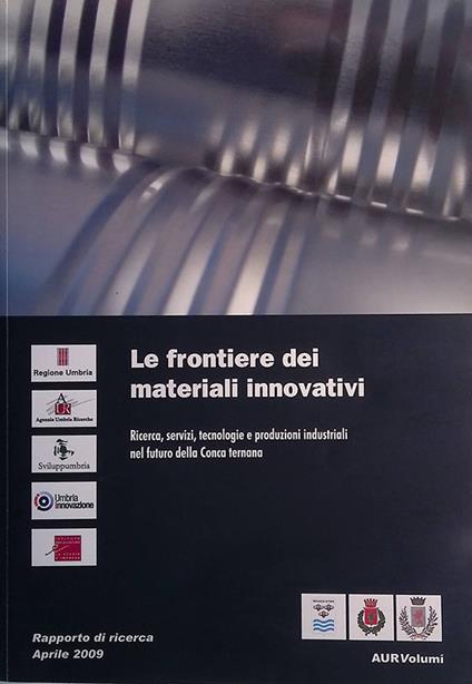 Le frontiere dei materiali innovativi. Ricerca, servizi, tecnologie e produzioni industriali nel futuro della Conca ternana - copertina