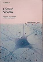 Il nostro cervello. Coscienza ed inconscio, pensiero e sensazioni