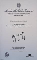 Chi sono gli ebrei. Conoscere la storia e la cultura ebraica per una educazione interculturale. Atti del Seminario di studio e produzione