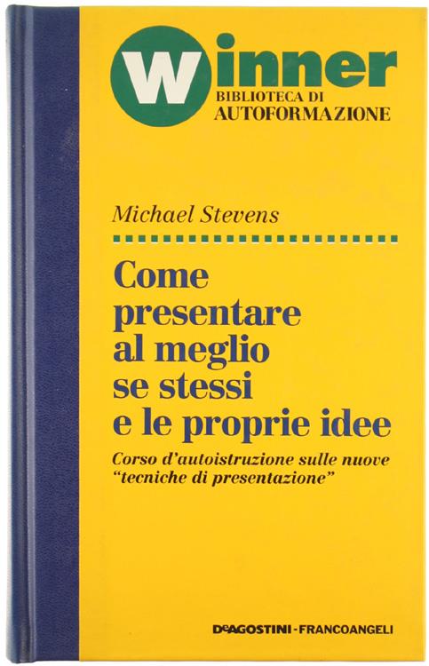 COME PRESENTARE AL MEGLIO SE STESSI E LE PROPRIE IDEE. Corso d'autoistruzione sulle nuove "tecniche di presentazione" - Michael Stevens - copertina